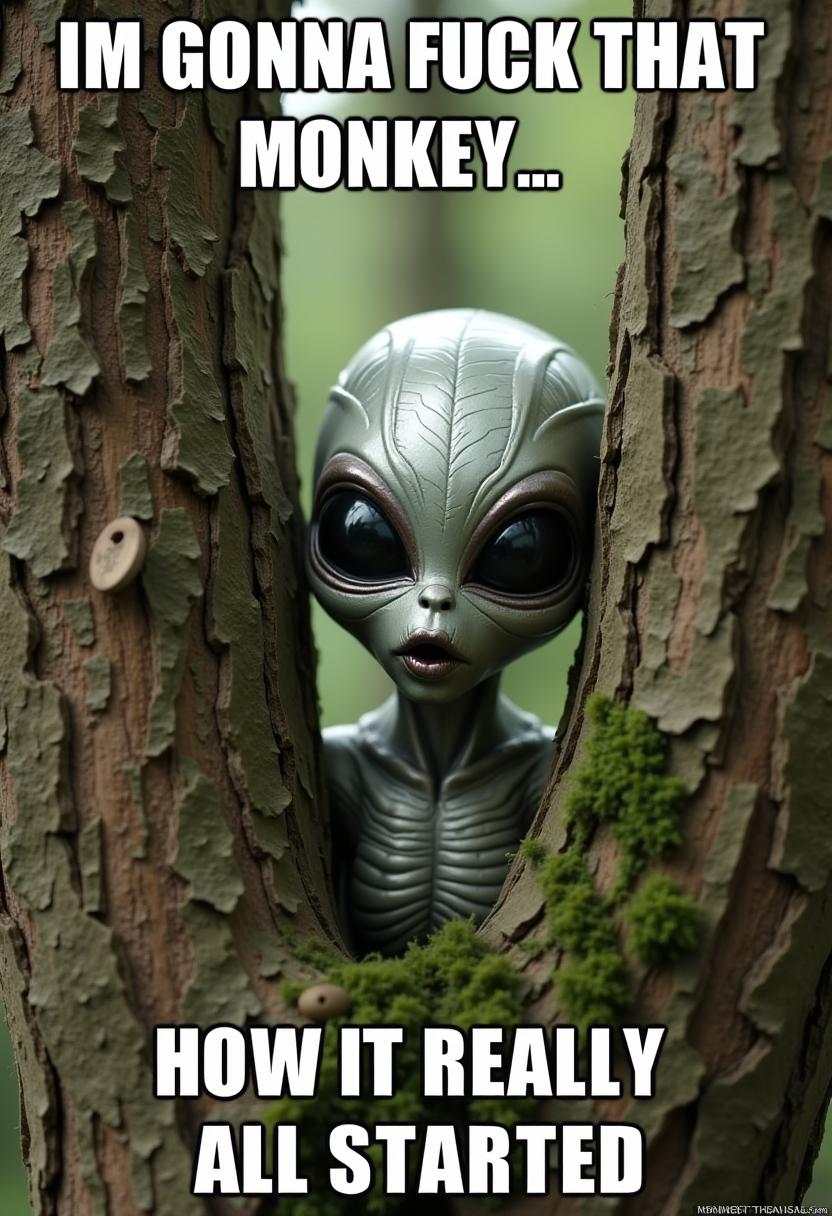 The image depicts a scene with a humorous twist, featuring a figure that resembles an scaly textured alien, looking between 2 tree branchs. The art style is a digital composite, combining a realistic depiction of the tree bark and moss with a more stylized, cartoonish representation of the alien character. The medium appears to be a digital photograph with added graphical elements.The colors in the image are earthy and muted, with browns, greens, and grays dominating the palette. The tree bark is textured and mosscovered, giving a sense of age and natural decay. The alien figure is a lighter, silverygray color, which stands out against the darker tones of the tree.The objects in the image include the tree trunk, which is thick and rugged, with a natural split of branches is where the alien is looking through. The moss clinging to the bark adds a touch of greenery to the scene. The alien character is humanoid with large, black eyes and a small mouth, giving it a somewhat surprised or startled expression. It has a metallic sheen, suggesting it might be made of a material similar to stainless steel or aluminum.The text overlay on the image reads, top "IM GONNA FUCK THAT MONKEY..." bottom "HOW IT REALLY ALL STARTED" This caption adds a layer of humor, implying a backstory or origin story that is incongruous with the innocent and serene setting of the image. The text is in a bold, white font with a shadow effect, making it stand out against the darker background of the image.