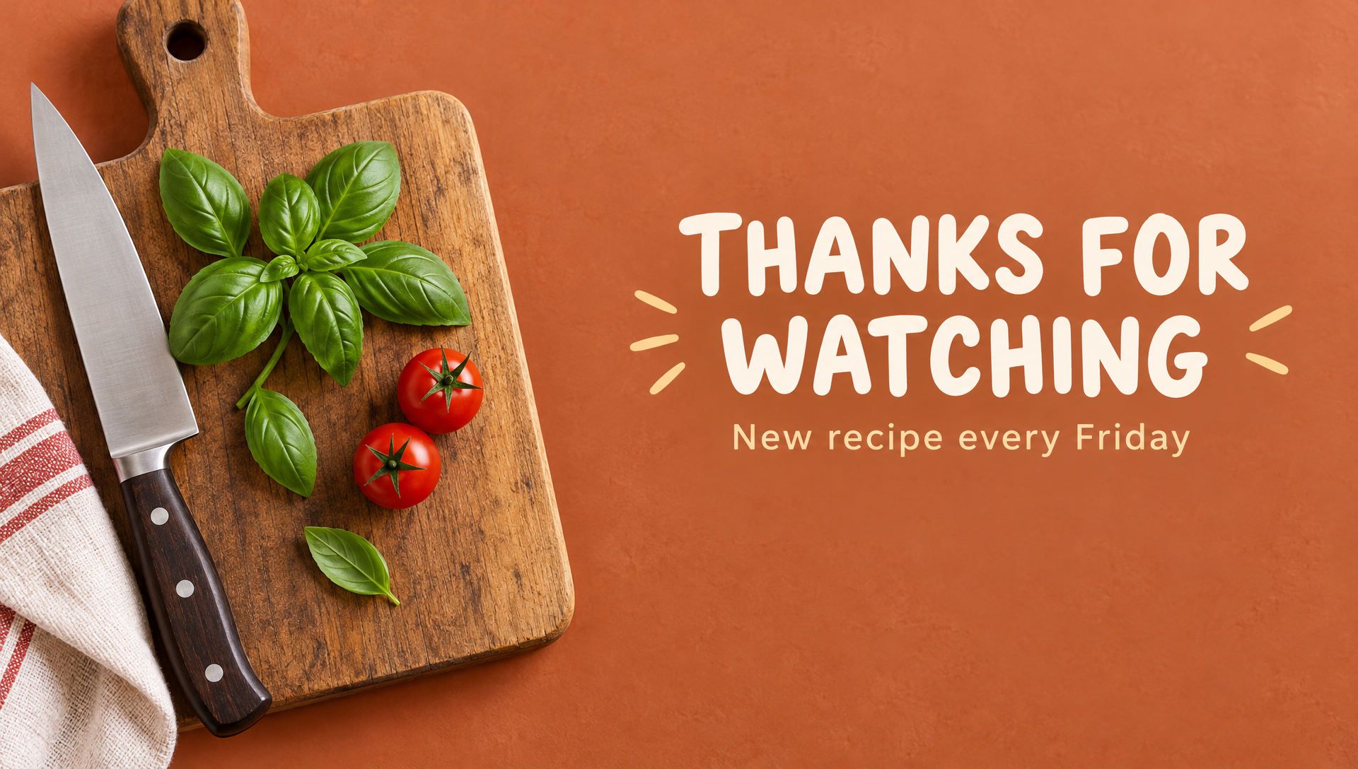 A terracotta end card with basil, tomatoes and a knife on a board and the words THANKS FOR WATCHING