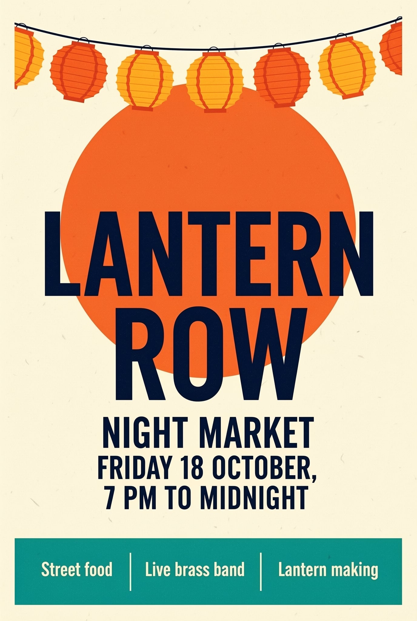 A cream screen printed festival poster with a string of orange and yellow paper lanterns across the top, a large orange sun behind the navy headline LANTERN ROW, the lines NIGHT MARKET and FRIDAY 18 OCTOBER, 7 PM TO MIDNIGHT, and a teal band reading Street food, Live brass band, Lantern making