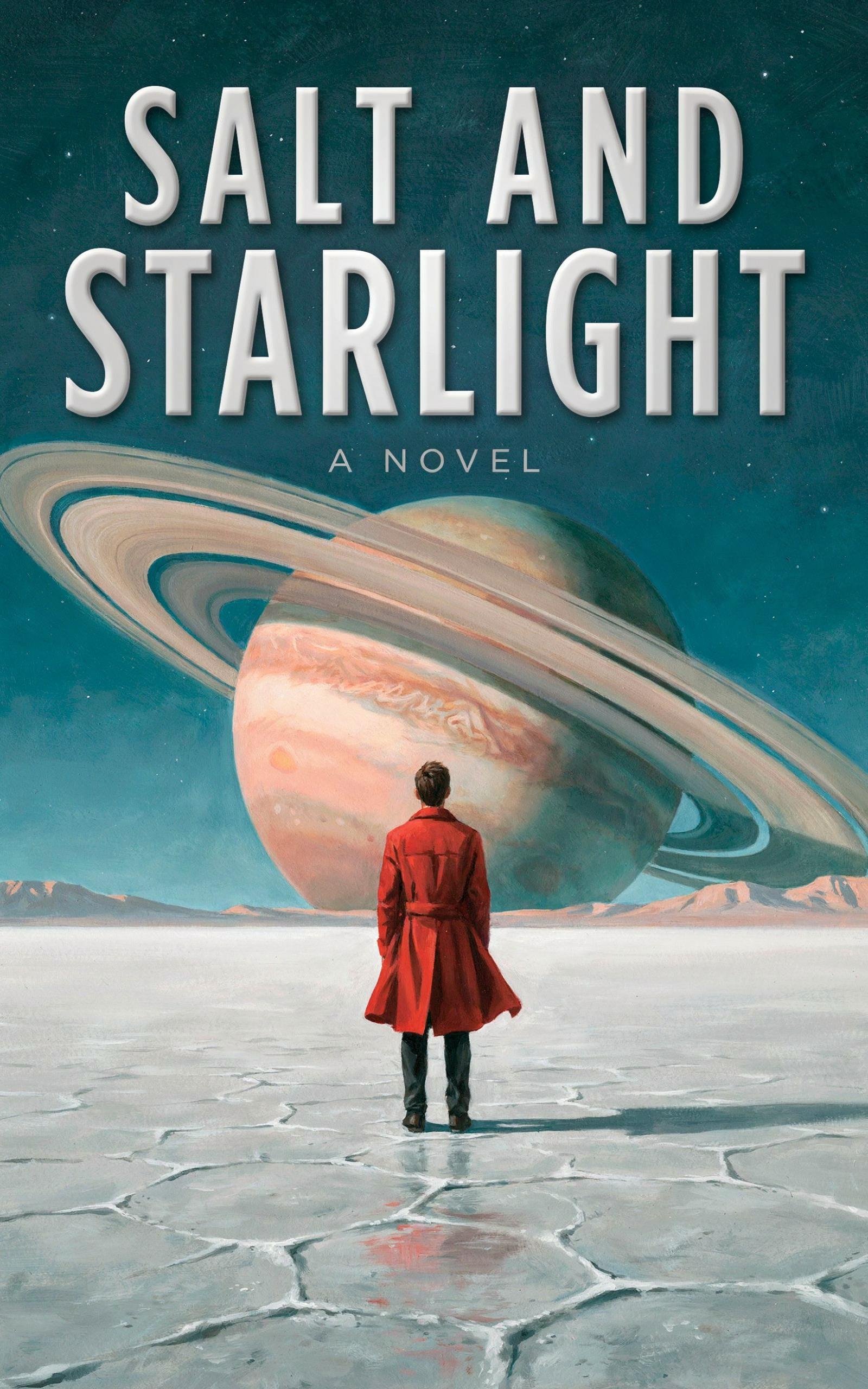 Painted book cover titled SALT AND STARLIGHT in embossed silver capitals with A NOVEL beneath, a figure in a long red coat standing on a cracked white salt flat facing a huge ringed planet