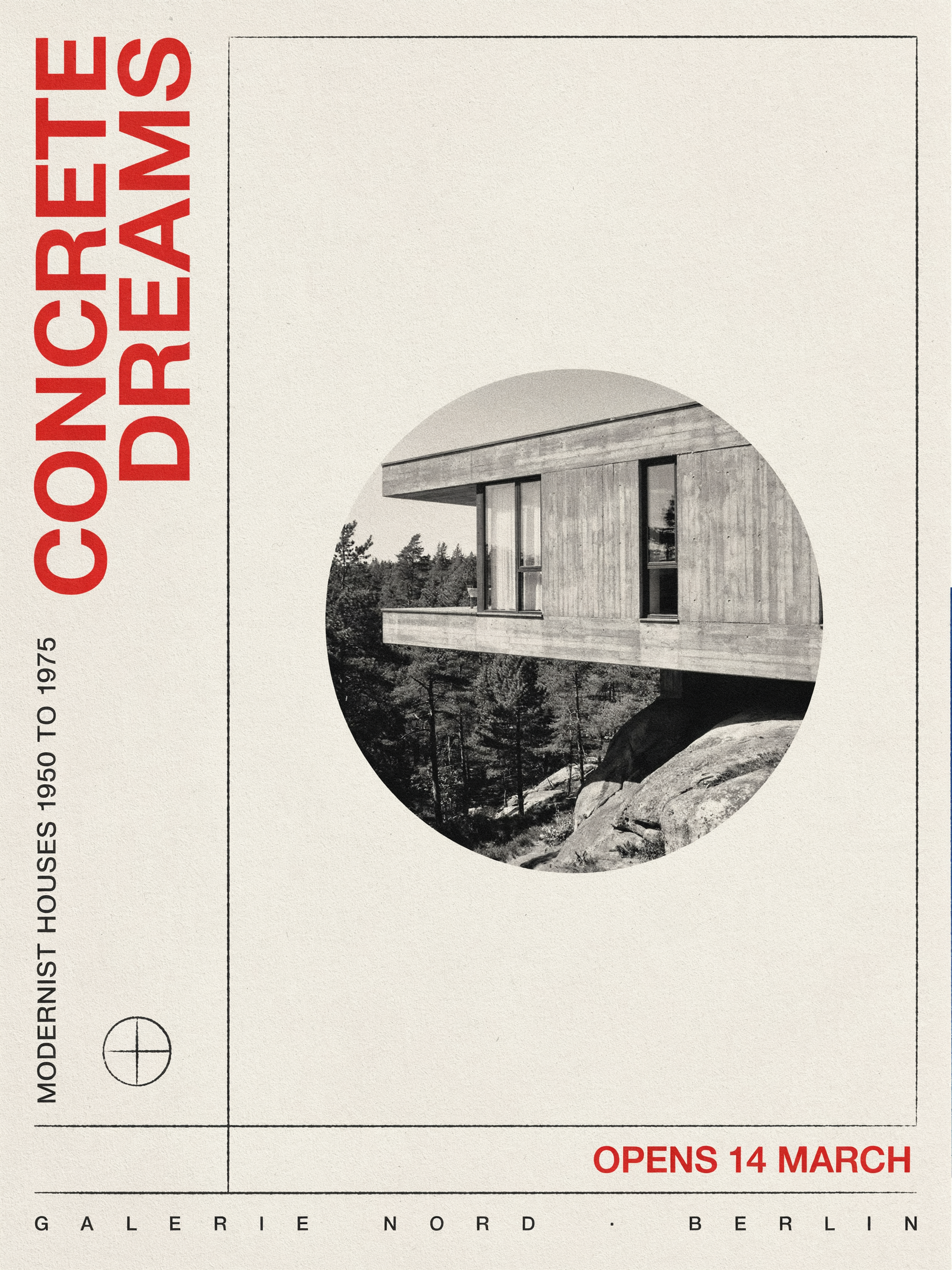Cream Bauhaus style poster with the red headline CONCRETE DREAMS set vertically along the left edge reading upward, MODERNIST HOUSES 1950 TO 1975 running beside it, a black and white photo of a cantilevered concrete house on a rocky pine slope inside a circle, OPENS 14 MARCH in red and a spaced out GALERIE NORD · BERLIN line along the bottom