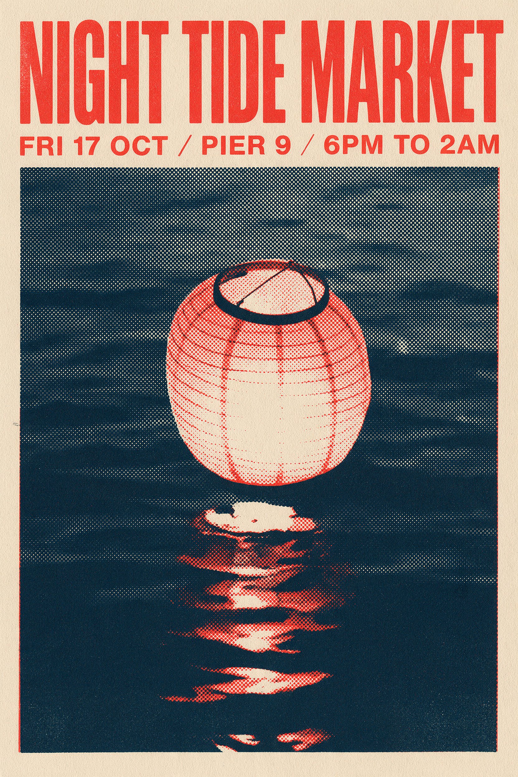 Screen printed poster on cream paper with the red headline NIGHT TIDE MARKET, the date line FRI 17 OCT / PIER 9 / 6PM TO 2AM, and a red halftone paper lantern glowing above navy water with its reflection below