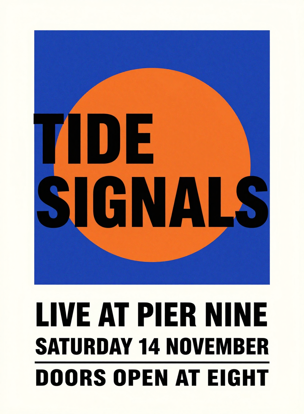 A Swiss style poster on off white paper: a large orange circle on a cobalt blue square with black condensed type reading TIDE SIGNALS, and below it LIVE AT PIER NINE, SATURDAY 14 NOVEMBER and DOORS OPEN AT EIGHT under a thin black rule